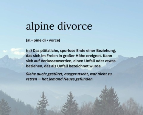 Sehr gerne: Alt-Text: Watzmann im Morgennebel mit einer ironischen Wörterbuch-Definition von „Alpine Divorce" im Vordergrund — beschreibt das plötzliche, spurlose Ende einer Beziehung in großer Höhe, mit dem bitteren Zusatz: „hat jemand Neues gefunden."