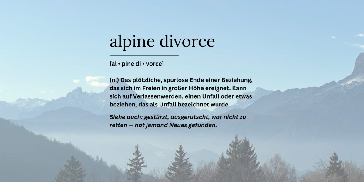 Sehr gerne: Alt-Text: Watzmann im Morgennebel mit einer ironischen Wörterbuch-Definition von „Alpine Divorce" im Vordergrund — beschreibt das plötzliche, spurlose Ende einer Beziehung in großer Höhe, mit dem bitteren Zusatz: „hat jemand Neues gefunden."